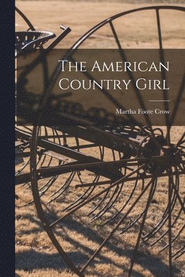 Martha Foote 1854-1924 Crow, Martha Foote Crow - American Country Girl, Häftad