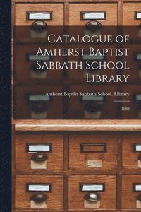 bokomslag Catalogue of Amherst Baptist Sabbath School Library [microform]