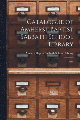 Catalogue of Amherst Baptist Sabbath School Library [microform] 1