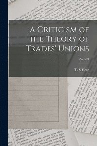 bokomslag A Criticism of the Theory of Trades' Unions; no. 594