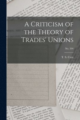 bokomslag Criticism of the Theory of Trades' Unions; no. 594