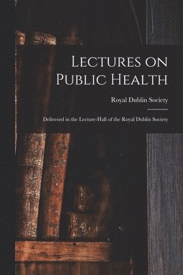 Royal Dublin Society - Lectures on Public Health, Häftad