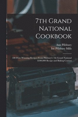 bokomslag 7th Grand National Cookbook: 100 Prize-winning Recipes From Pillsbury's 7th Grand National $100,000 Recipe and Baking Contest