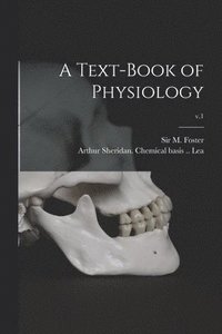 bokomslag A Text-book of Physiology; v.1