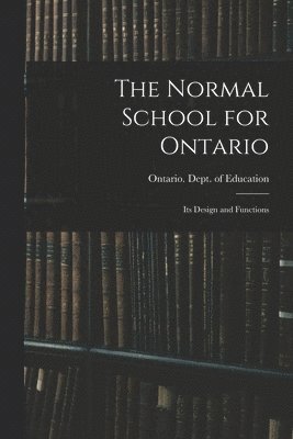 Ontario Dept of Education - Normal School for Ontario [microform], Häftad