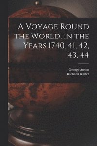 bokomslag A Voyage Round the World, in the Years 1740, 41, 42, 43, 44 [microform]