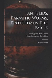 bokomslag Annelids, Parasitic Worms, Protozoans, Etc. Part E [microform]