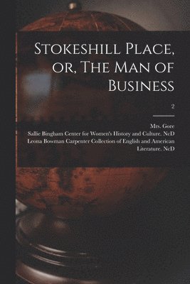 Stokeshill Place, or, The Man of Business; 2
