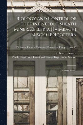 Biology and Control of the Pine Needle-sheath Miner, Zelleria Haimbachi Busck (Lepidoptera; Hyponomeutidae); no.30 1