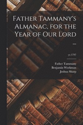 Father Tammany's Almanac, for the Year of Our Lord ...; yr.1797 1