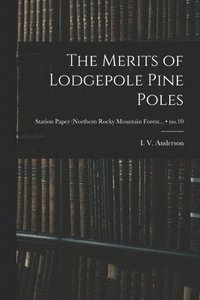 bokomslag The Merits of Lodgepole Pine Poles; no.10