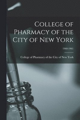 bokomslag College of Pharmacy of the City of New York; 1960-1961