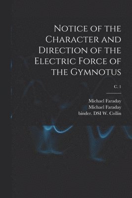 Notice of the Character and Direction of the Electric Force of the Gymnotus; c. 1 1