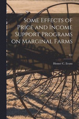 bokomslag Some Effects of Price and Income Support Programs on Marginal Farms; 451