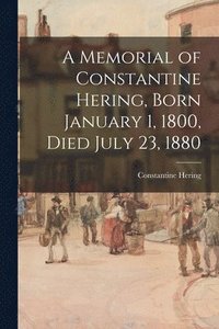 bokomslag A Memorial of Constantine Hering, Born January 1, 1800, Died July 23, 1880