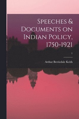 Speeches & Documents on Indian Policy, 1750-1921; 1 1