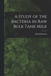 bokomslag A Study of the Bacteria in Raw Bulk Tank Milk