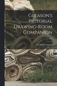 bokomslag Gleason's Pictorial Drawing-room Companion; v.1 1851