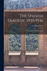 bokomslag The Spanish Tragedy, 1930-1936; Dictatorship, Republic, Chaos