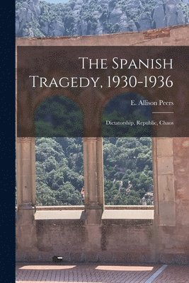 The Spanish Tragedy, 1930-1936; Dictatorship, Republic, Chaos 1