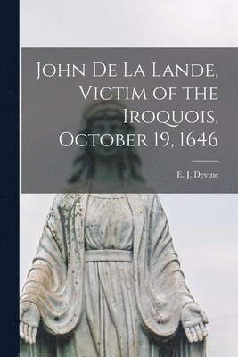 John De La Lande, Victim of the Iroquois, October 19, 1646 1