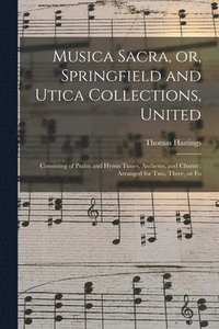 bokomslag Musica Sacra, or, Springfield and Utica Collections, United