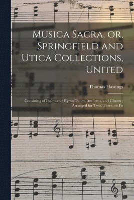 bokomslag Musica Sacra, or, Springfield and Utica Collections, United