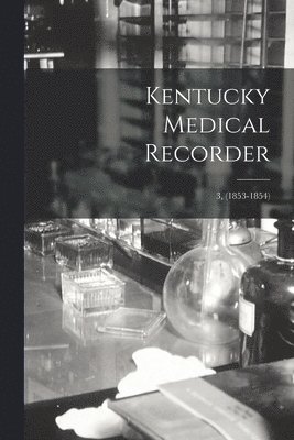 Kentucky Medical Recorder; 3, (1853-1854) 1