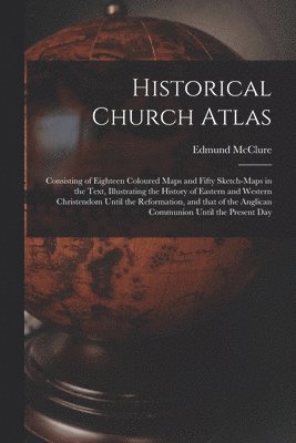 Historical Church Atlas [microform] 1