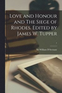 bokomslag Love and Honour and The Siege of Rhodes. Edited by James W. Tupper; 1