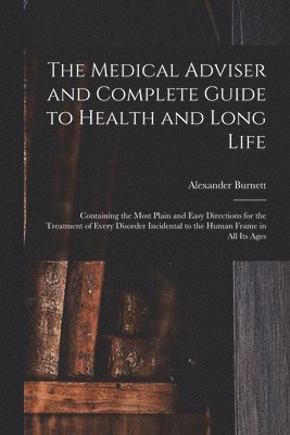 bokomslag The Medical Adviser and Complete Guide to Health and Long Life