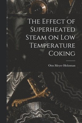 The Effect of Superheated Steam on Low Temperature Coking 1