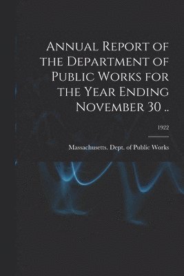 Annual Report of the Department of Public Works for the Year Ending November 30 ..; 1922 1