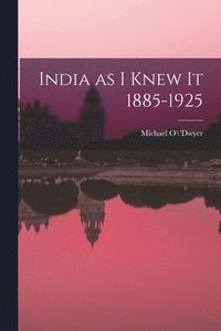 bokomslag India as I Knew It 1885-1925