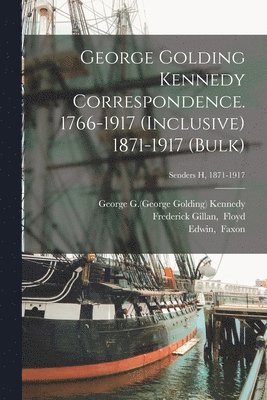 bokomslag George Golding Kennedy Correspondence. 1766-1917 (inclusive) 1871-1917 (bulk); Senders H, 1871-1917
