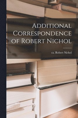 bokomslag Additional Correspondence of Robert Nichol