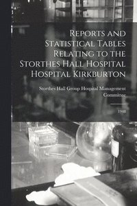 bokomslag Reports and Statistical Tables Relating to the Storthes Hall Hospital Hospital Kirkburton: 1948