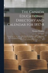 bokomslag The Canada Educational Directory and Calendar for 1857-8 [microform]