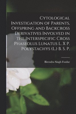 Cytological Investigation of Parents, Offspring and Backcross Derivatives Involved in the Interspecific Cross Phaseolus Lunatus L. X P. Polystachys (L 1