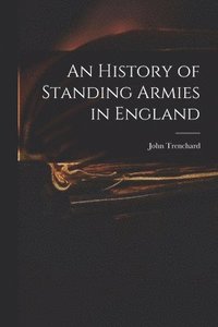 bokomslag An History of Standing Armies in England