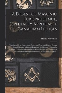 bokomslag A Digest of Masonic Jurisprudence, Especially Applicable to Canadian Lodges [microform]