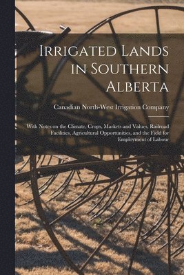 bokomslag Irrigated Lands in Southern Alberta [microform]