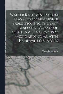 bokomslag Walter Rathbone Bacon Traveling Scholarship Expeditions to the East and West Coasts of South America, 1925-1927: postcards, Some With Handwritten Note