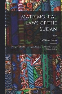 bokomslag Matrimonial Laws of the Sudan: Being a Study of the Divergent Religious and Civil Laws in an African Society; 1963