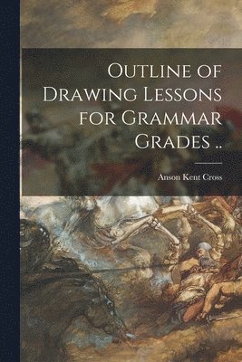 bokomslag Outline of Drawing Lessons for Grammar Grades ..