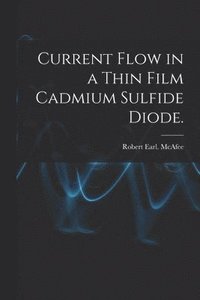 bokomslag Current Flow in a Thin Film Cadmium Sulfide Diode.