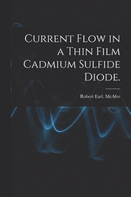 bokomslag Current Flow in a Thin Film Cadmium Sulfide Diode.