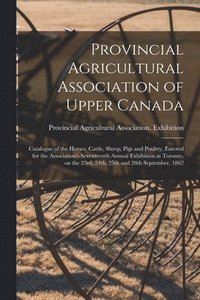 bokomslag Provincial Agricultural Association of Upper Canada [microform]