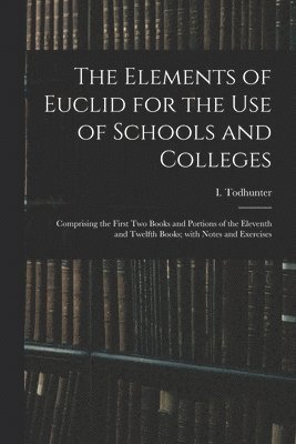 The Elements of Euclid for the Use of Schools and Colleges 1