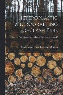 bokomslag Heteroplastic Micrografting of Slash Pine; no.47
